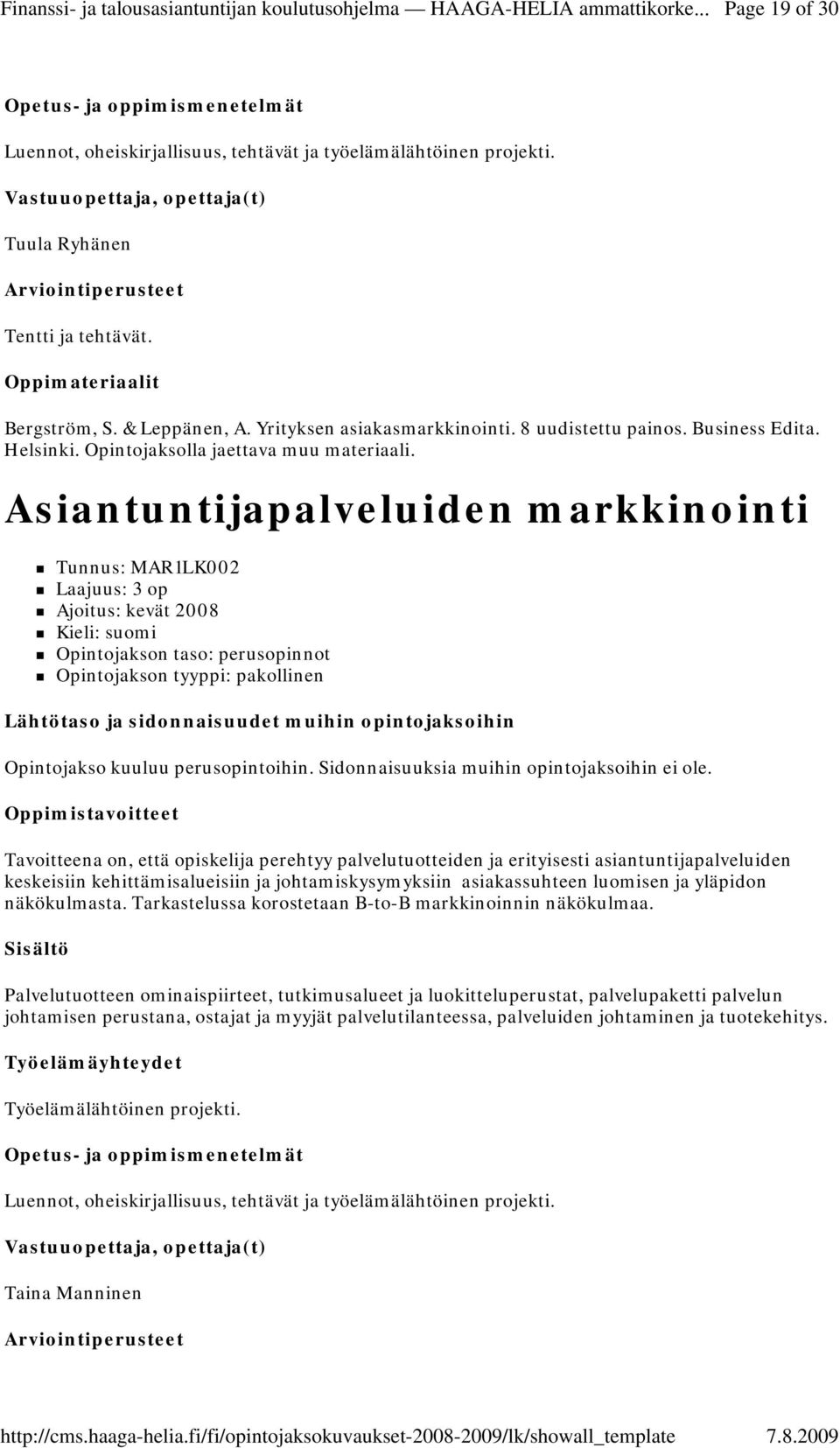 Helsinki. Opintojaksolla jaettava muu materiaali. Asiantuntijapalveluiden markkinointi Tunnus: MAR1LK002 Ajoitus: kevät 2008 Kieli: suomi Opintojakso kuuluu perusopintoihin.