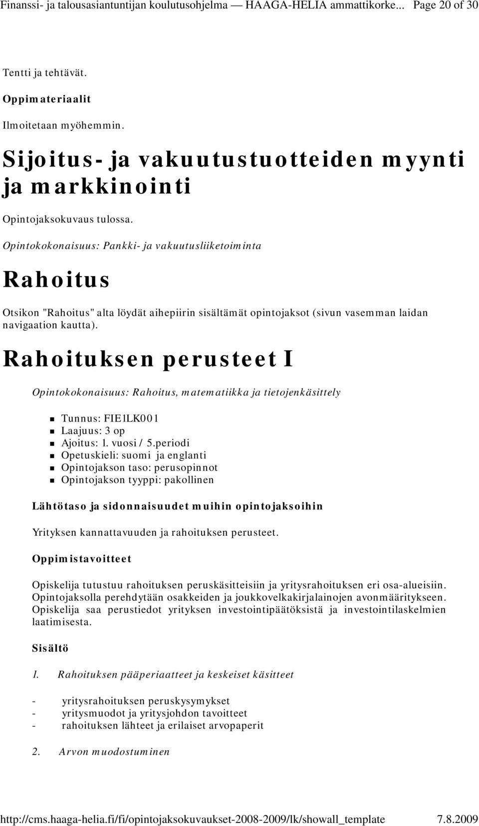 laidan navigaation kautta). Rahoituksen perusteet I Opintokokonaisuus: Rahoitus, matematiikka ja tietojenkäsittely Tunnus: FIE1LK001 Ajoitus: 1. vuosi / 5.