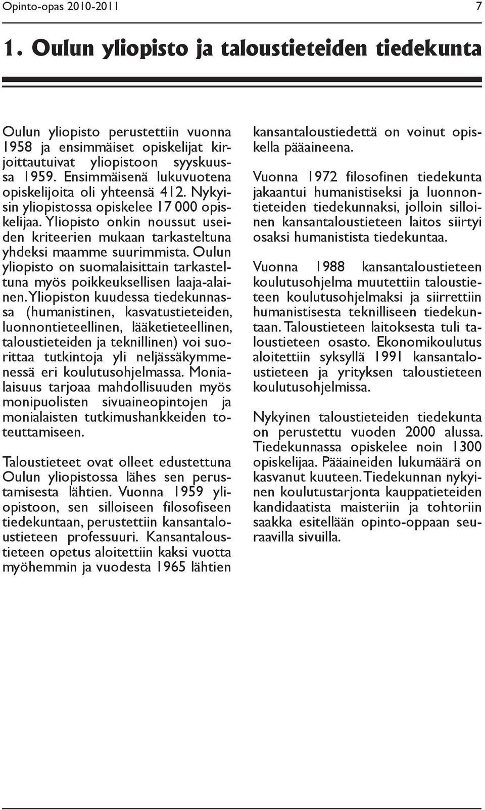 Oulun yliopisto on suomalaisittain tarkasteltuna myös poikkeuksellisen laaja-alainen.