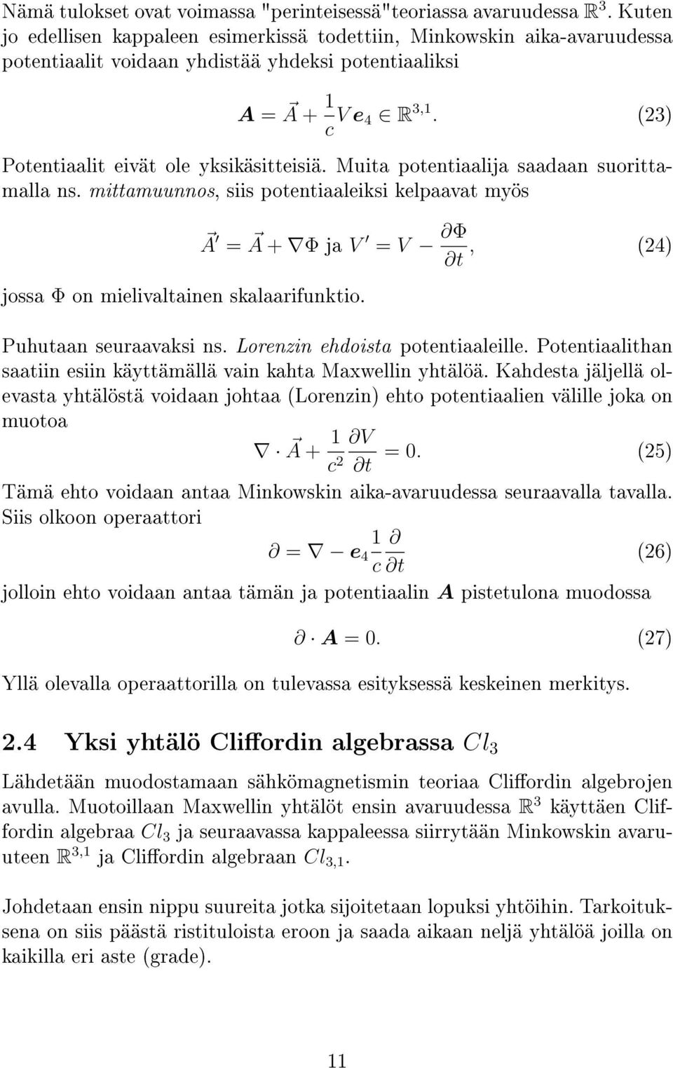 (23) Potentiaalit eivät ole yksikäsitteisiä. Muita potentiaalija saadaan suorittamalla ns.