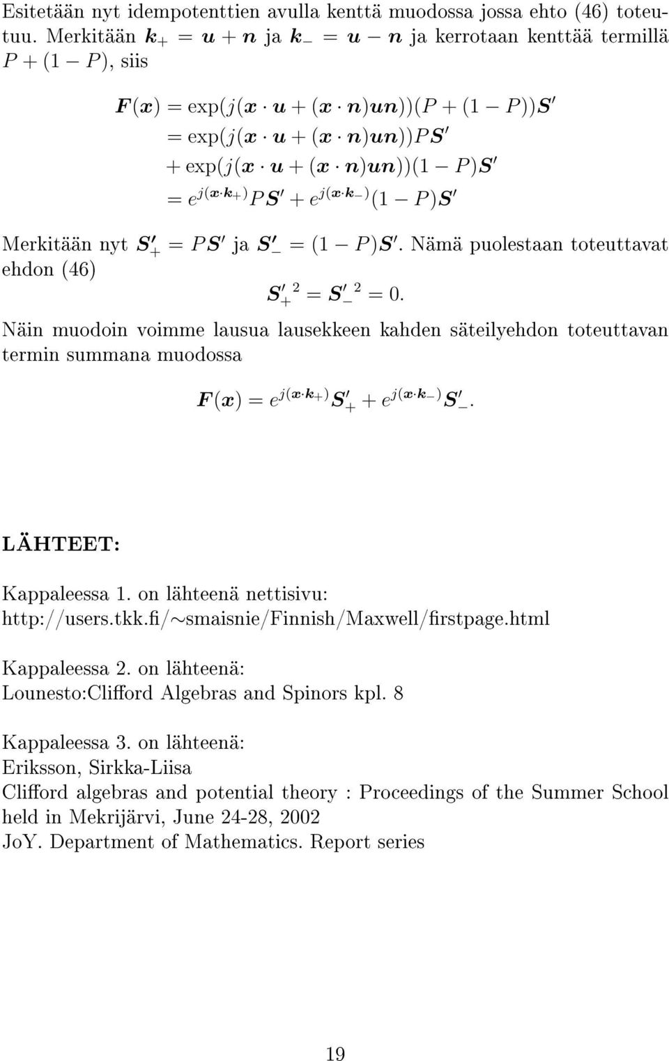 e j(x k ) (1 P )S Merkitään nyt S + = P S ja S = (1 P )S. Nämä puolestaan toteuttavat ehdon (46) S + 2 = S 2 = 0.