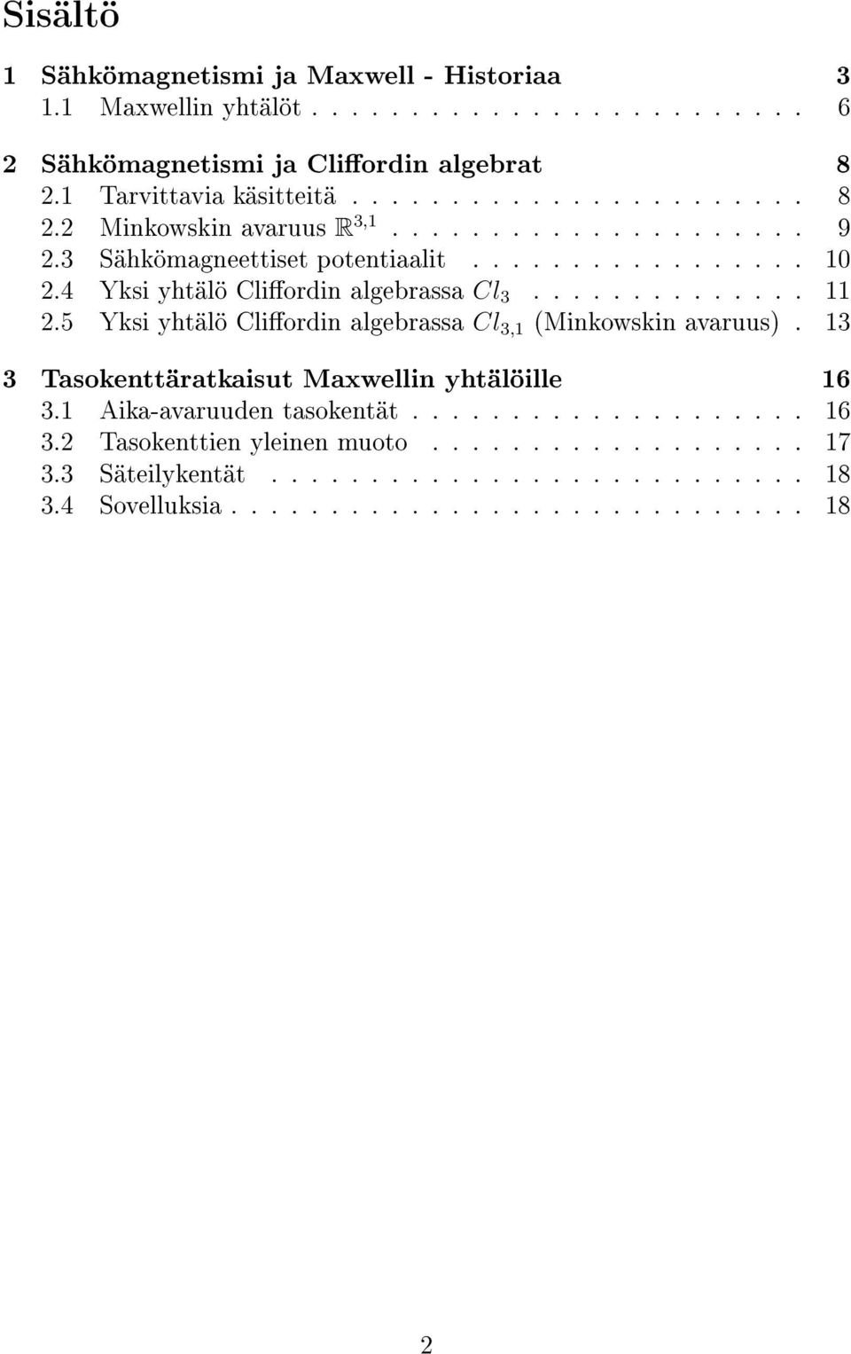 4 Yksi yhtälö Cliordin algebrassa Cl 3.............. 11 2.5 Yksi yhtälö Cliordin algebrassa Cl 3,1 (Minkowskin avaruus).