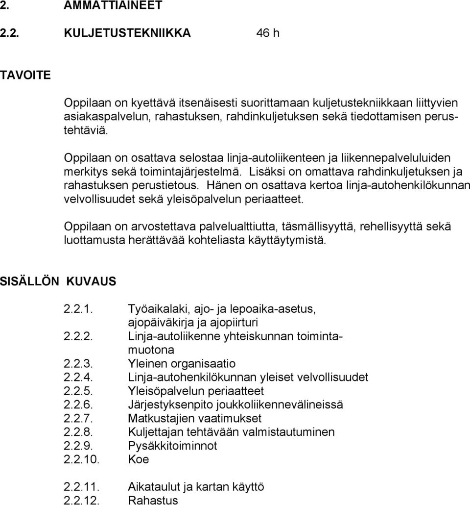 Hänen on osattava kertoa linja-autohenkilökunnan velvollisuudet sekä yleisöpalvelun periaatteet.