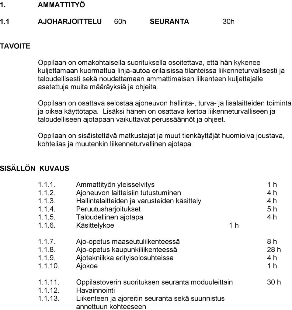 taloudellisesti sekä noudattamaan ammattimaisen liikenteen kuljettajalle asetettuja muita määräyksiä ja ohjeita.