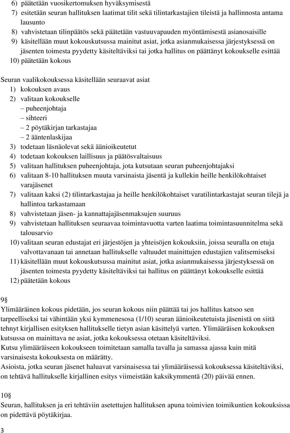 päättänyt kokoukselle esittää 10) päätetään kokous Seuran vaalikokouksessa käsitellään seuraavat asiat 1) kokouksen avaus 2) valitaan kokoukselle puheenjohtaja sihteeri 2 pöytäkirjan tarkastajaa 2