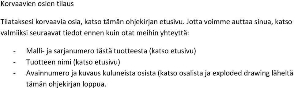 - Malli- ja sarjanumero tästä tuotteesta (katso etusivu) - Tuotteen nimi (katso etusivu) -