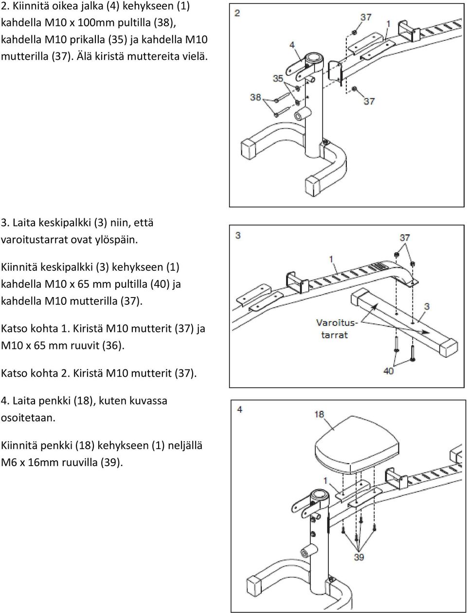 Kiinnitä keskipalkki (3) kehykseen (1) kahdella M10 x 65 mm pultilla (40) ja kahdella M10 mutterilla (37). Katso kohta 1.