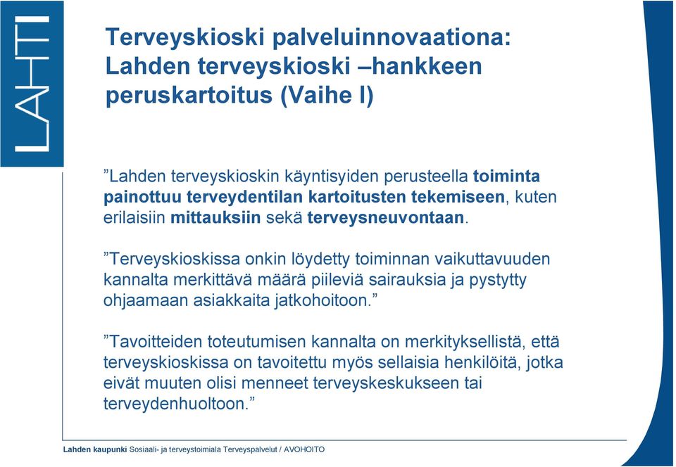 Terveyskioskissa onkin löydetty toiminnan vaikuttavuuden kannalta merkittävä määrä piileviä sairauksia ja pystytty ohjaamaan asiakkaita