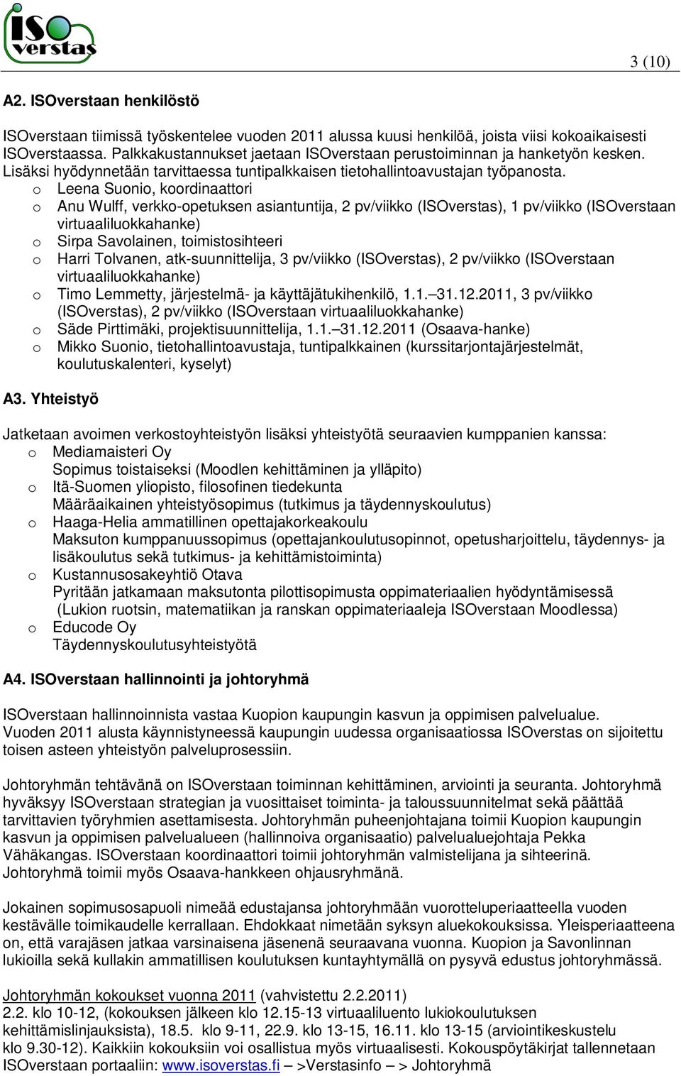 o Leena Suonio, koordinaattori o Anu Wulff, verkko-opetuksen asiantuntija, 2 pv/viikko (ISOverstas), 1 pv/viikko (ISOverstaan virtuaaliluokkahanke) o Sirpa Savolainen, toimistosihteeri o Harri