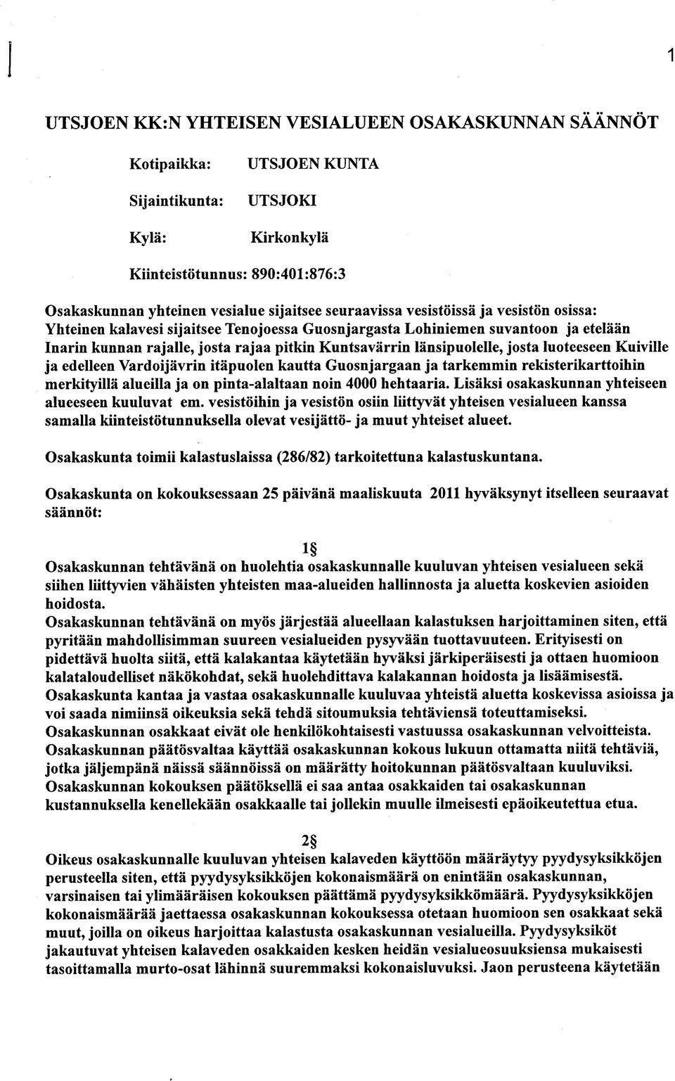 josta luoteeseen Kuiville ja edelleen Vardoijavrin itapuolen kautta Guosnjargaan ja tarkemmin rekisterikarttoihin merkityilla alucilia ja on pinta-alaltaan noin 4000 hehtaaria.