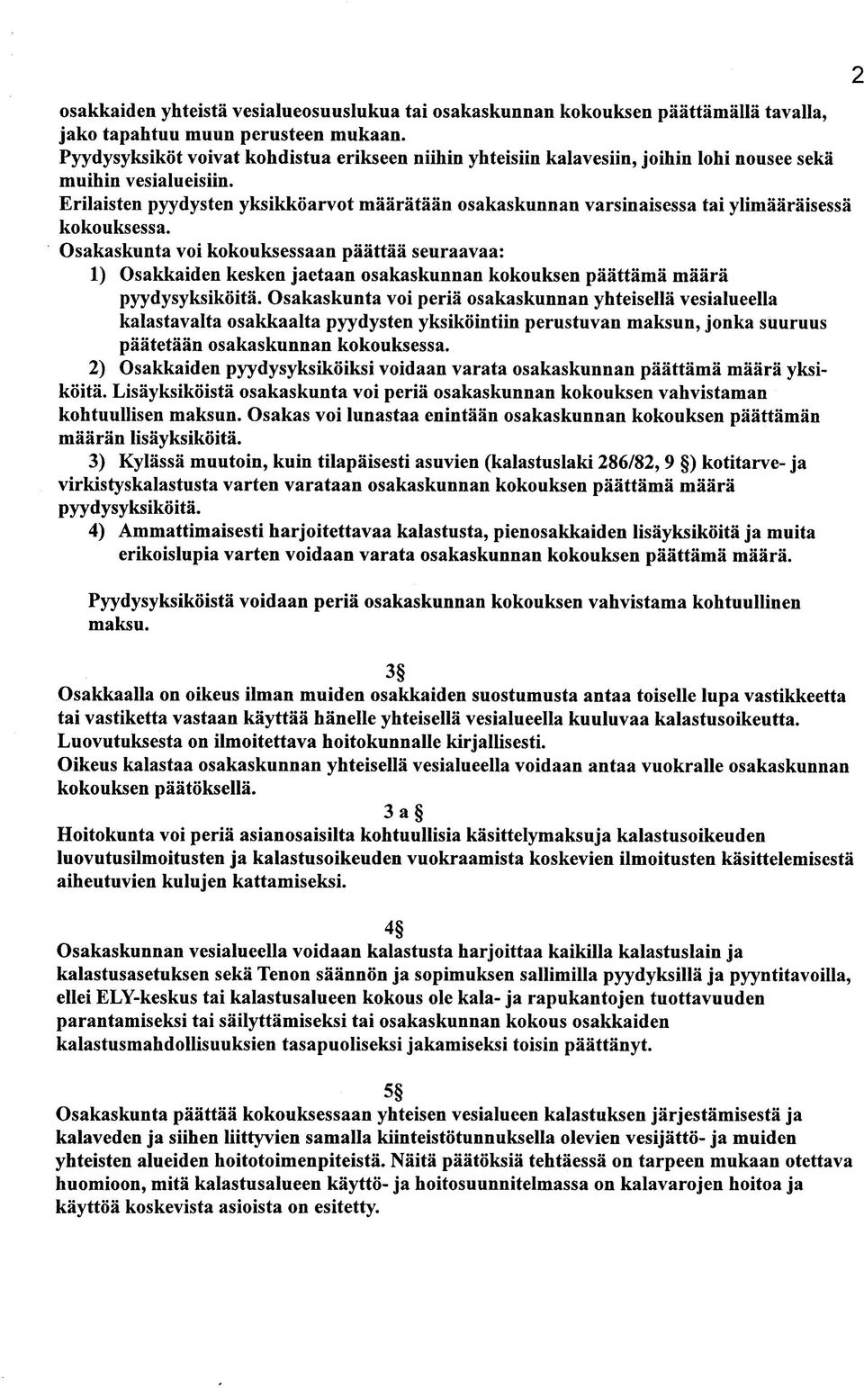 Erilaisten pyydysten yksikkoarvot maarataan osakaskunnan varsinaisessa tai ylimaaraisessa kokouksessa.