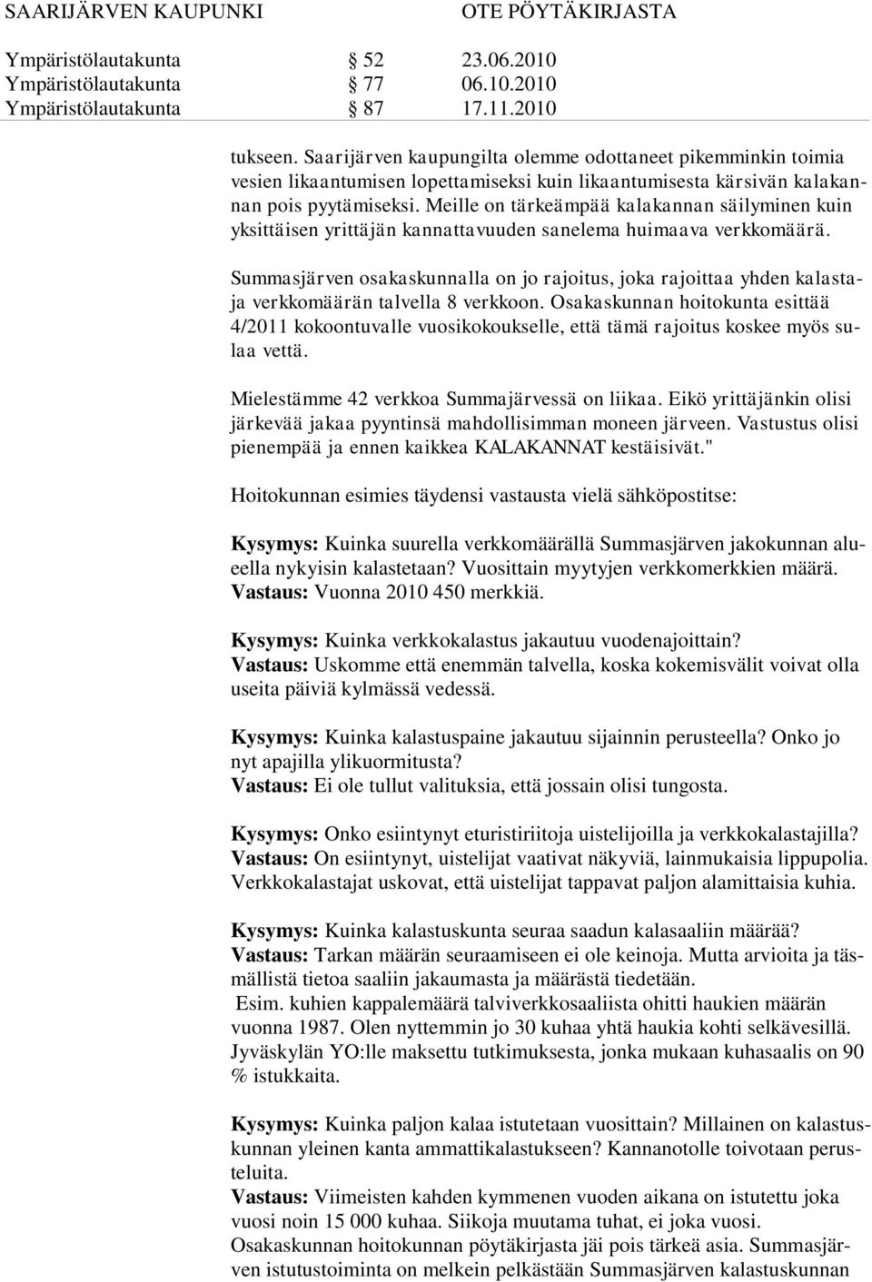 Summasjärven osakaskunnalla on jo rajoitus, joka rajoittaa yhden kalastaja verkkomäärän talvella 8 verkkoon.
