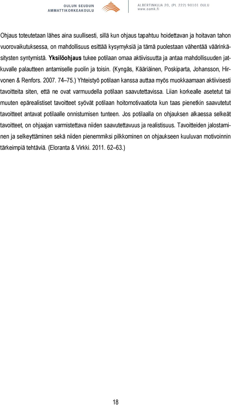 2007. 74 75.) Yhteistyö potilaan kanssa auttaa myös muokkaamaan aktiivisesti tavoitteita siten, että ne ovat varmuudella potilaan saavutettavissa.