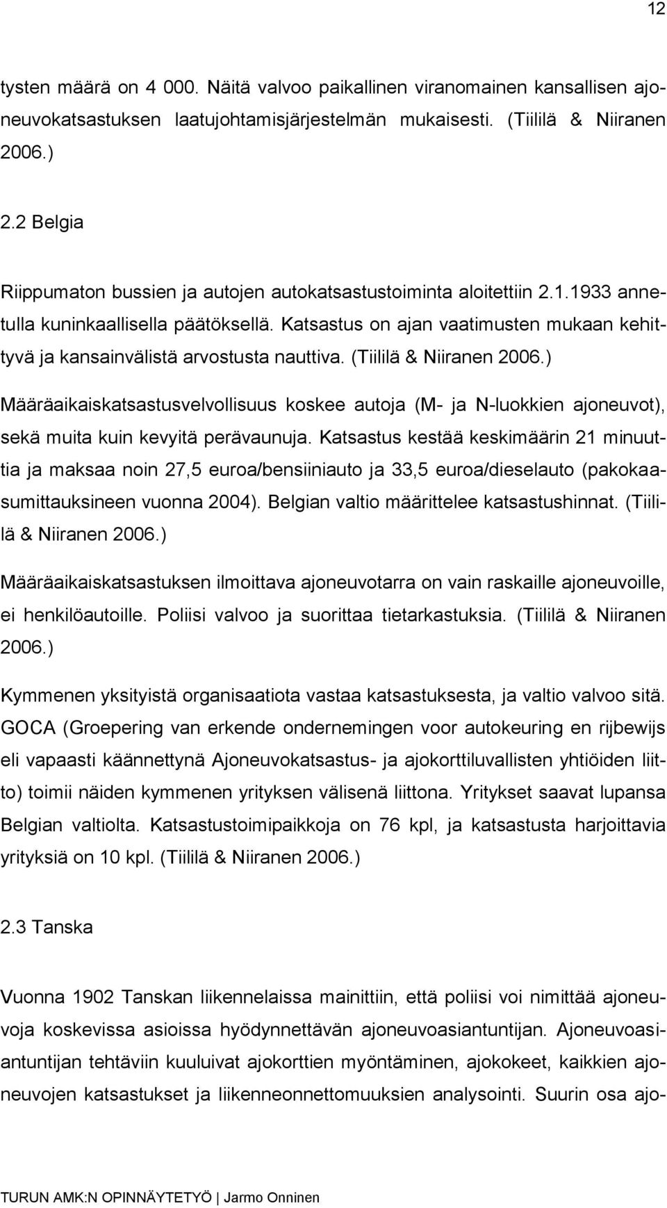 Katsastus on ajan vaatimusten mukaan kehittyvä ja kansainvälistä arvostusta nauttiva. (Tiililä & Niiranen 2006.