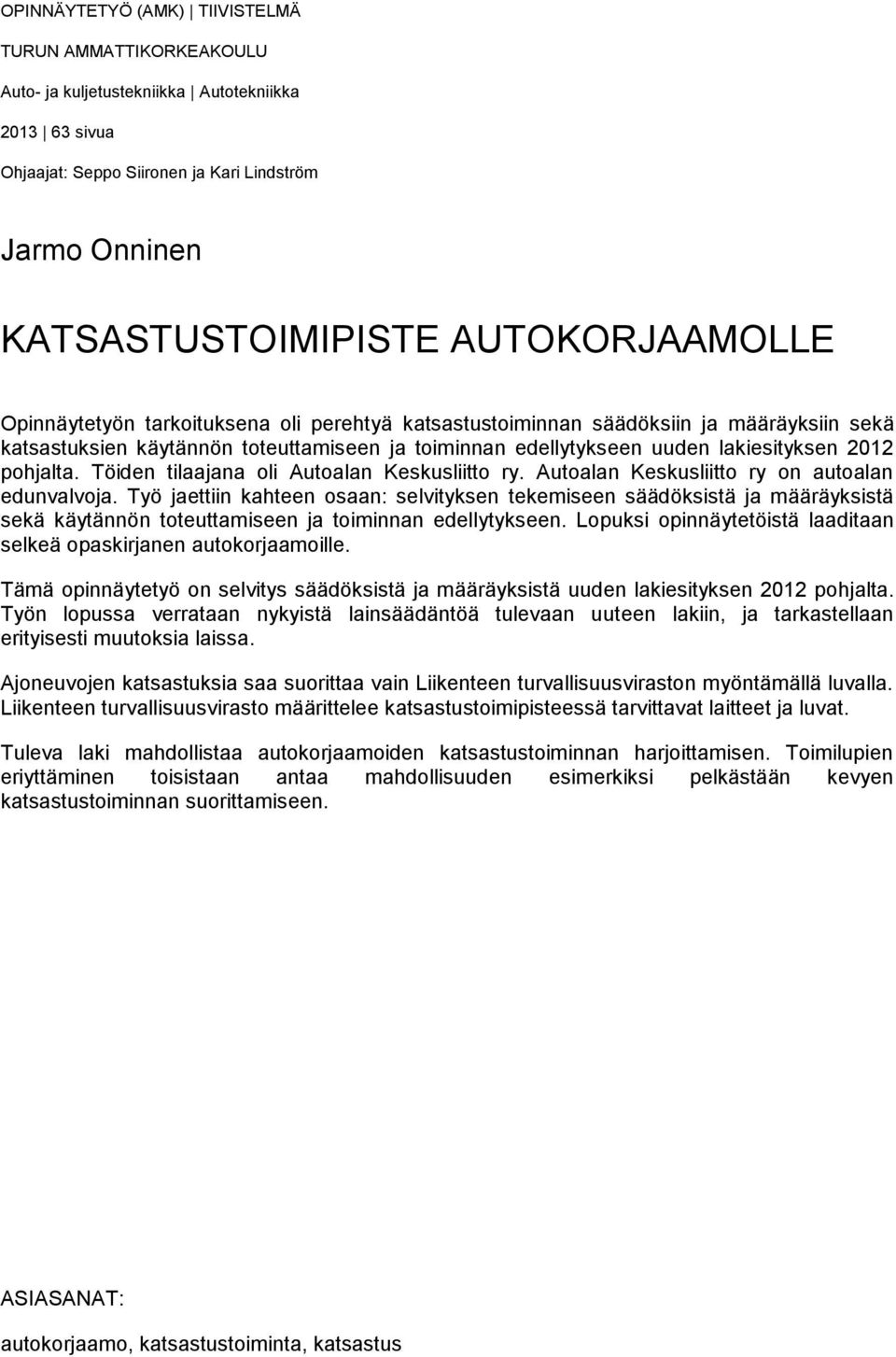 pohjalta. Töiden tilaajana oli Autoalan Keskusliitto ry. Autoalan Keskusliitto ry on autoalan edunvalvoja.