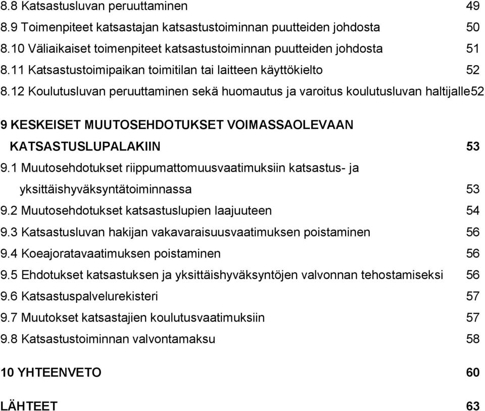 12 Koulutusluvan peruuttaminen sekä huomautus ja varoitus koulutusluvan haltijalle52 9 KESKEISET MUUTOSEHDOTUKSET VOIMASSAOLEVAAN KATSASTUSLUPALAKIIN 53 9.