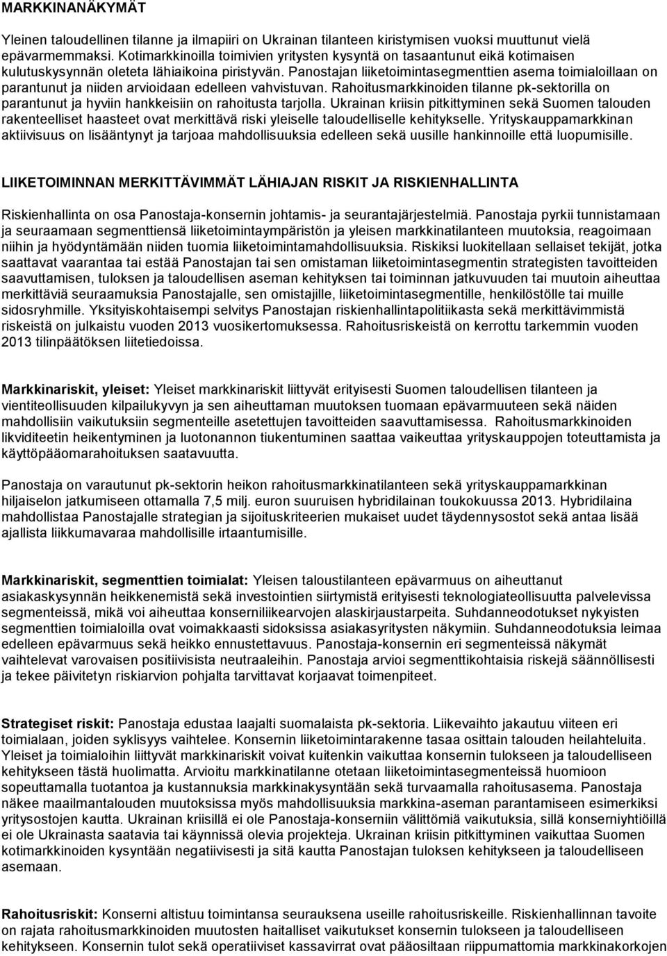 Panostajan liiketoimintasegmenttien asema toimialoillaan on parantunut ja niiden arvioidaan edelleen vahvistuvan.