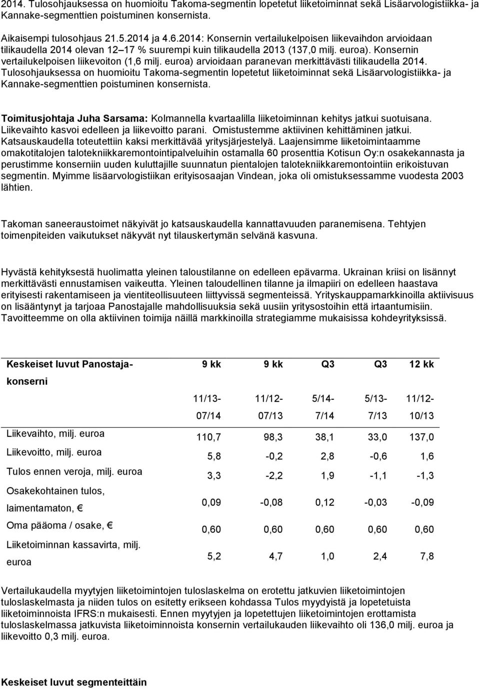 euroa) arvioidaan paranevan merkittävästi tilikaudella 2014.