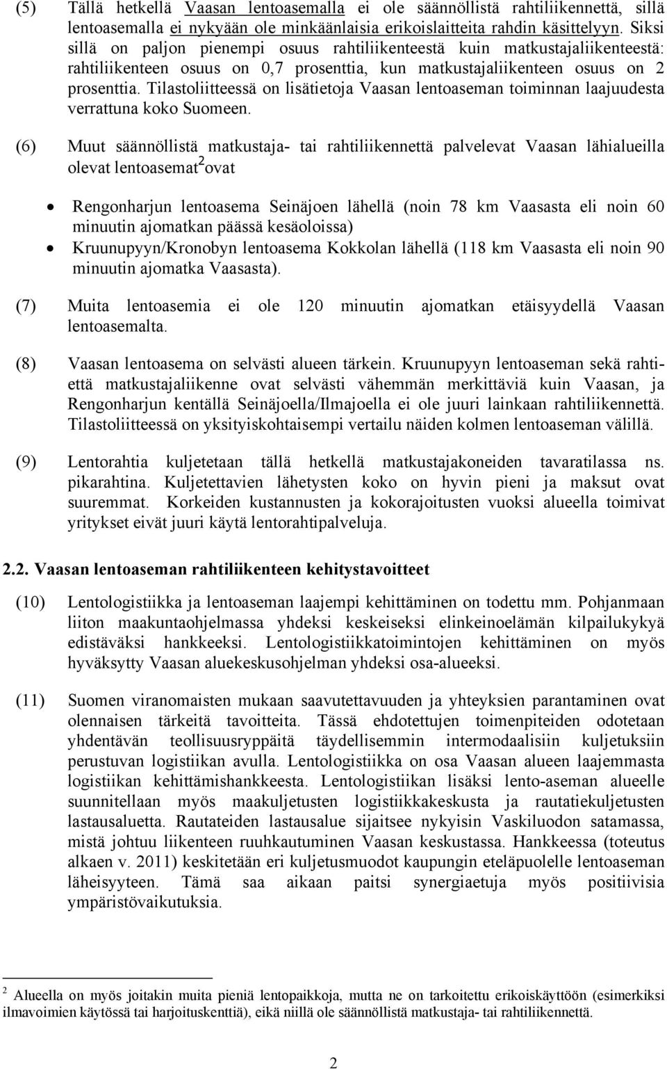 Tilastoliitteessä on lisätietoja Vaasan lentoaseman toiminnan laajuudesta verrattuna koko Suomeen.