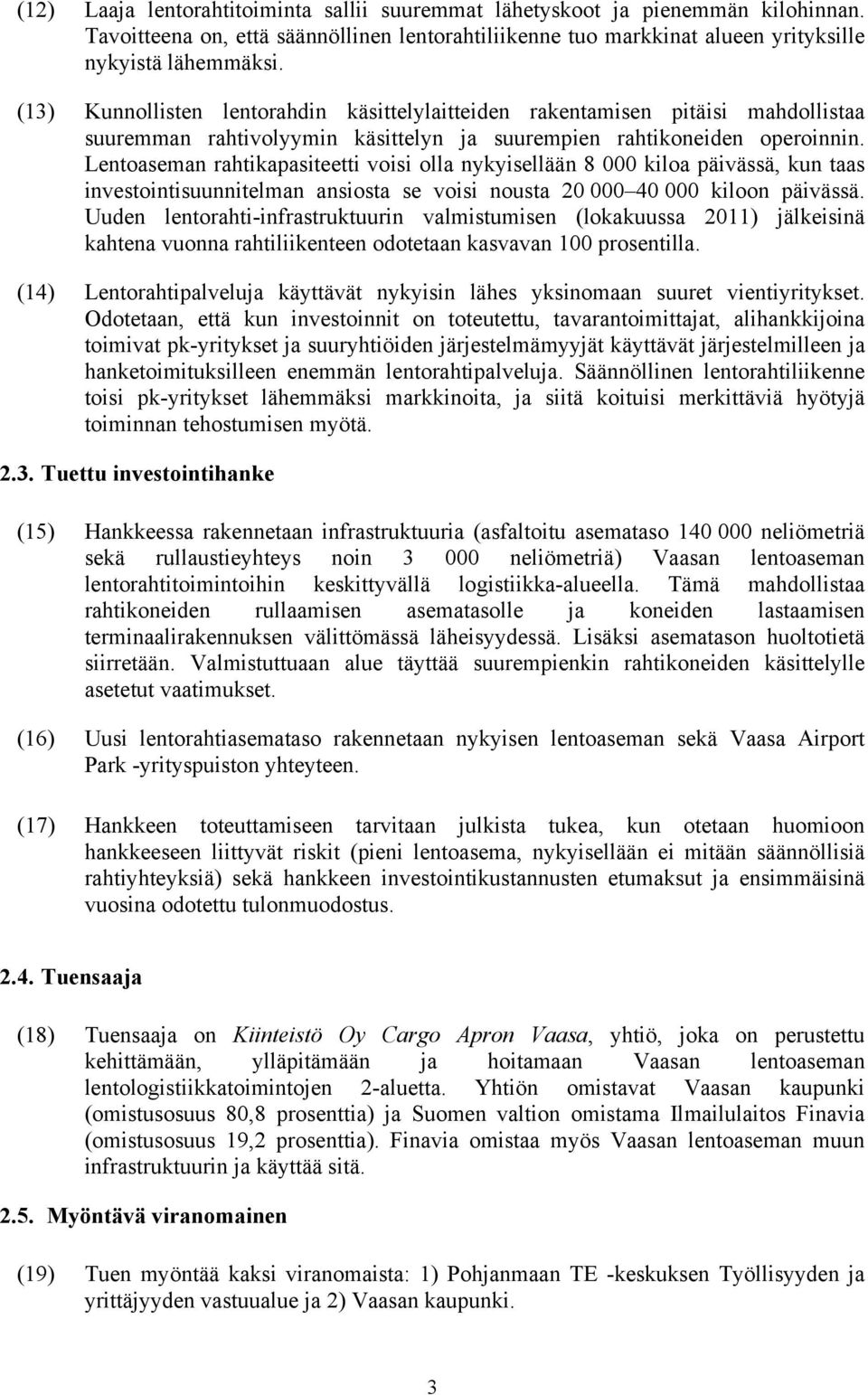 Lentoaseman rahtikapasiteetti voisi olla nykyisellään 8 000 kiloa päivässä, kun taas investointisuunnitelman ansiosta se voisi nousta 20 000 40 000 kiloon päivässä.