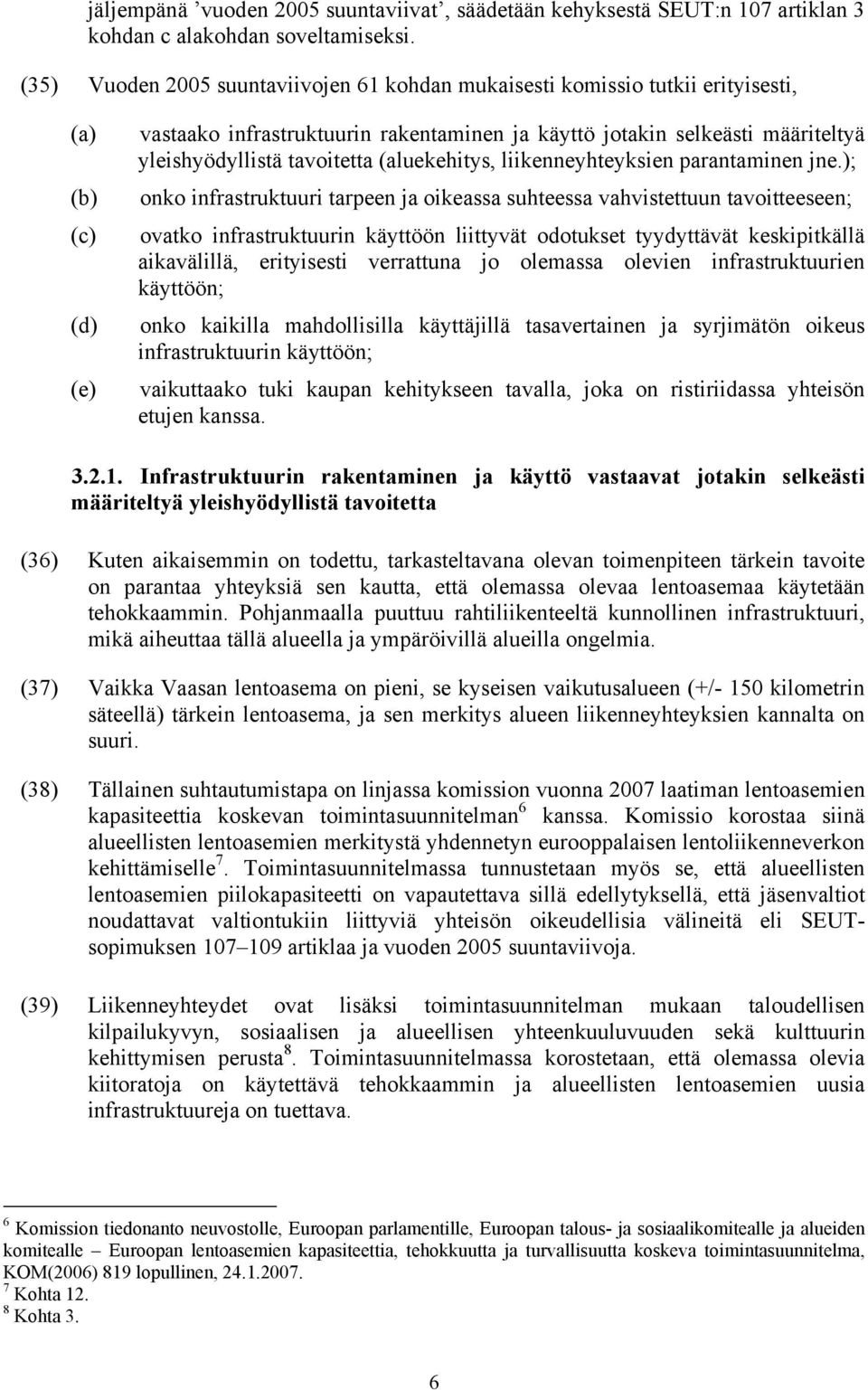 tavoitetta (aluekehitys, liikenneyhteyksien parantaminen jne.