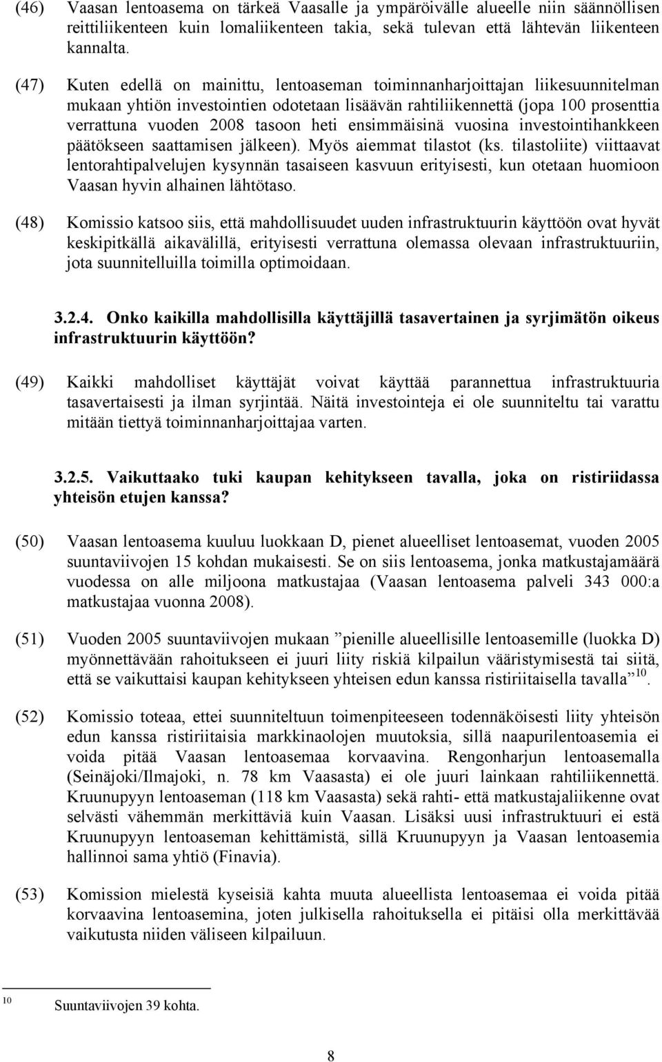 heti ensimmäisinä vuosina investointihankkeen päätökseen saattamisen jälkeen). Myös aiemmat tilastot (ks.