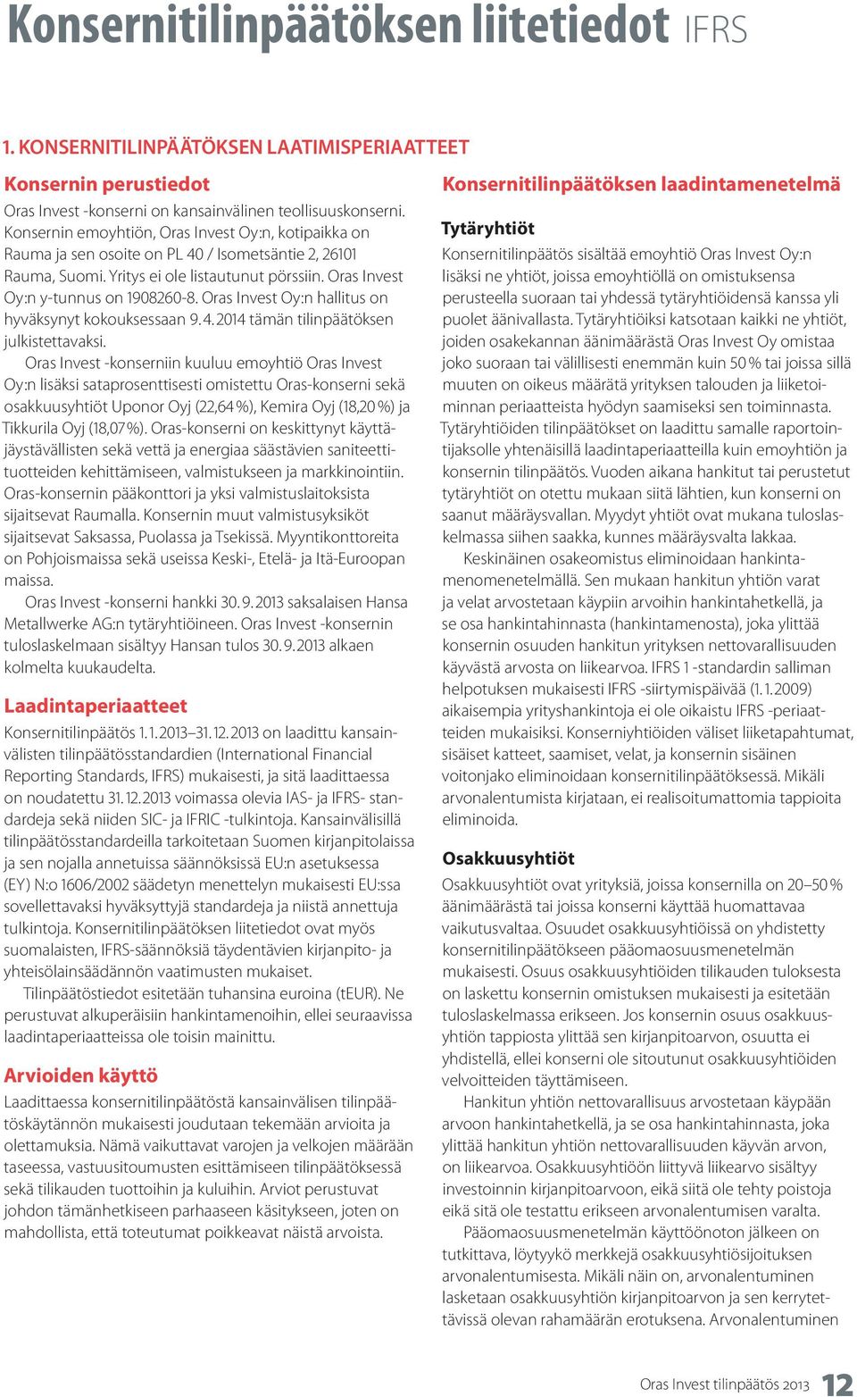 Oras Invest Oy:n hallitus on hyväksynyt kokouksessaan 9. 4. 2014 tämän tilinpäätöksen julkistettavaksi.