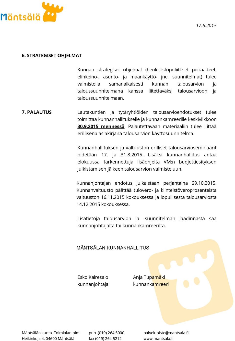 PALAUTUS Lautakuntien ja tytäryhtiöiden talousarvioehdotukset tulee toimittaa kunnanhallitukselle ja kunnankamreerille keskiviikkoon 30.9.2015 mennessä.