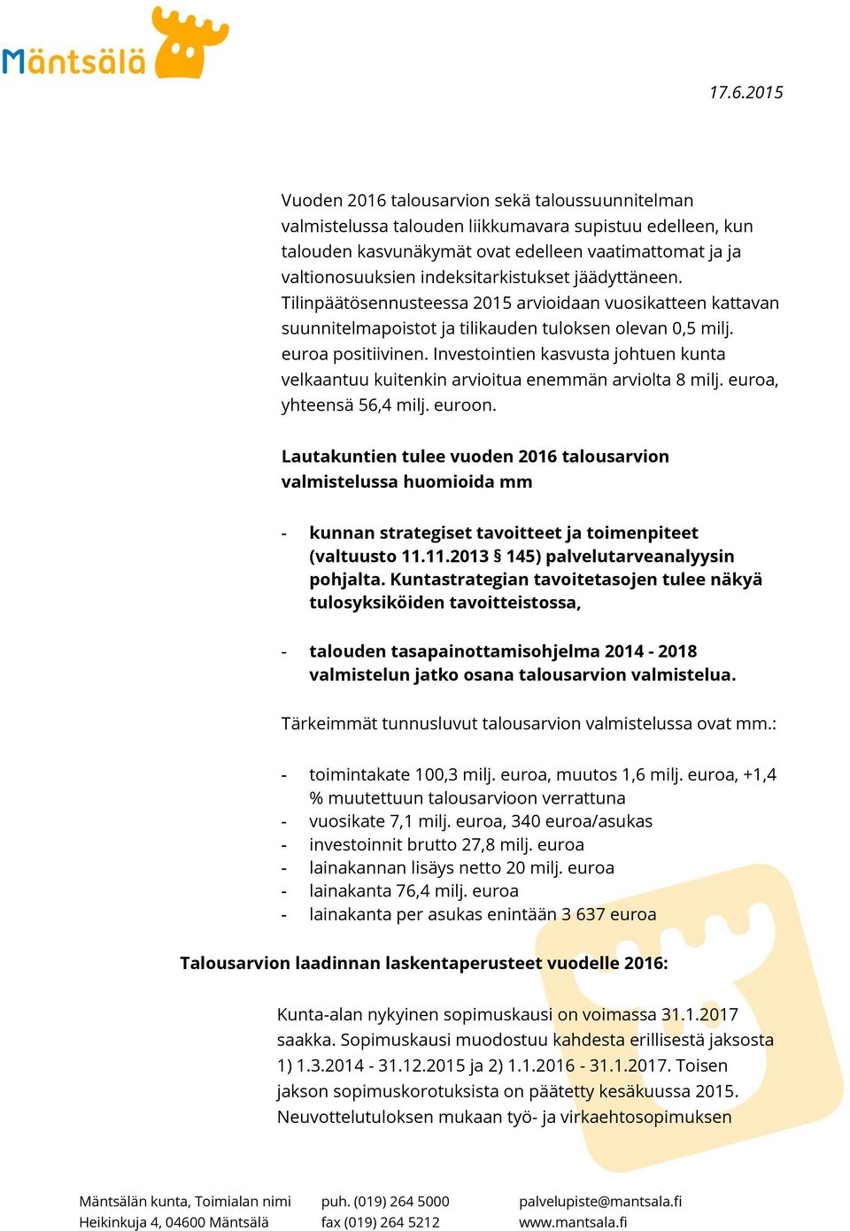 Investointien kasvusta johtuen kunta velkaantuu kuitenkin arvioitua enemmän arviolta 8 milj. euroa, yhteensä 56,4 milj. euroon.