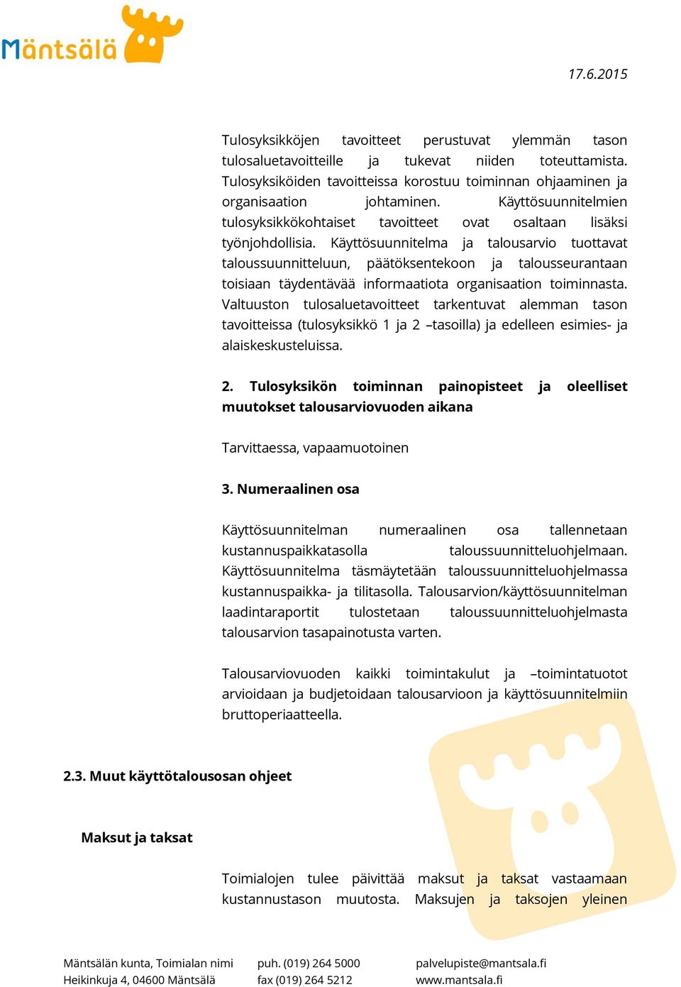 Käyttösuunnitelma ja talousarvio tuottavat taloussuunnitteluun, päätöksentekoon ja talousseurantaan toisiaan täydentävää informaatiota organisaation toiminnasta.