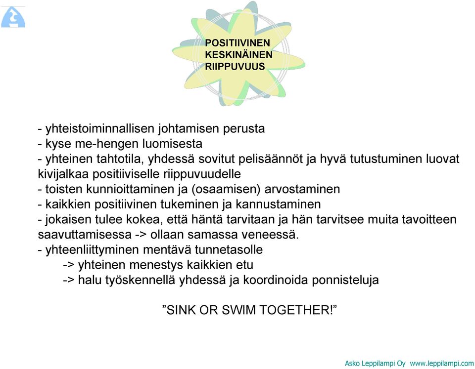 kannustaminen - jokaisen tulee kokea, että häntä tarvitaan ja hän tarvitsee muita tavoitteen saavuttamisessa -> ollaan samassa veneessä.