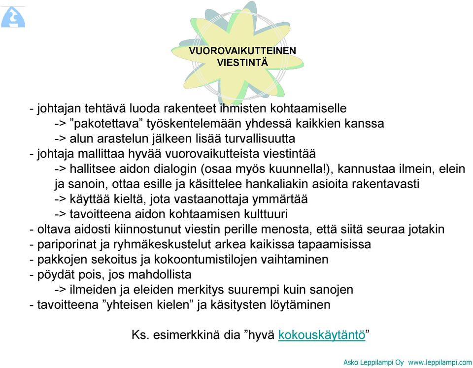 ), kannustaa ilmein, elein ja sanoin, ottaa esille ja käsittelee hankaliakin asioita rakentavasti -> käyttää kieltä, jota vastaanottaja ymmärtää -> tavoitteena aidon kohtaamisen kulttuuri - oltava