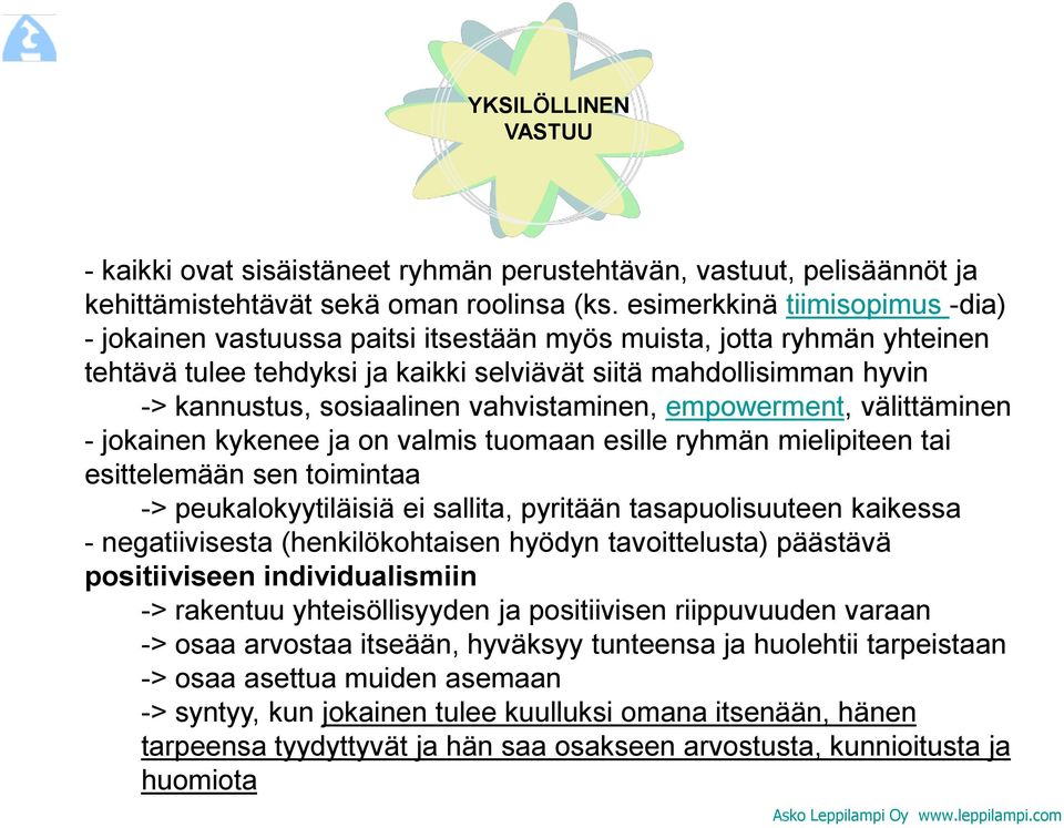 vahvistaminen, empowerment, välittäminen - jokainen kykenee ja on valmis tuomaan esille ryhmän mielipiteen tai esittelemään sen toimintaa -> peukalokyytiläisiä ei sallita, pyritään tasapuolisuuteen