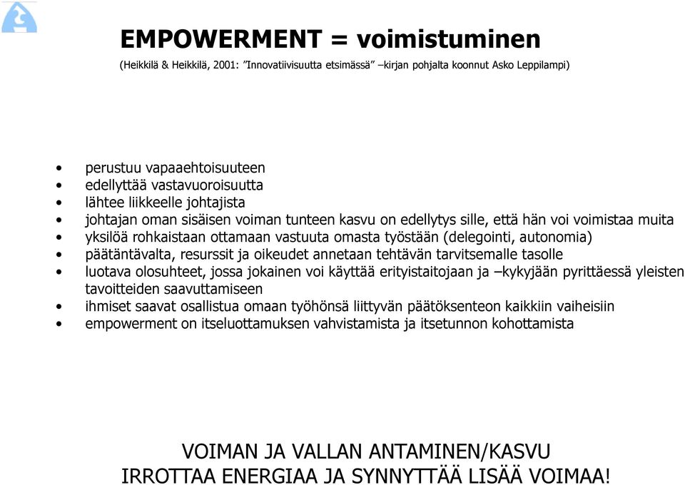 resurssit ja oikeudet annetaan tehtävän tarvitsemalle tasolle luotava olosuhteet, jossa jokainen voi käyttää erityistaitojaan ja kykyjään pyrittäessä yleisten tavoitteiden saavuttamiseen ihmiset