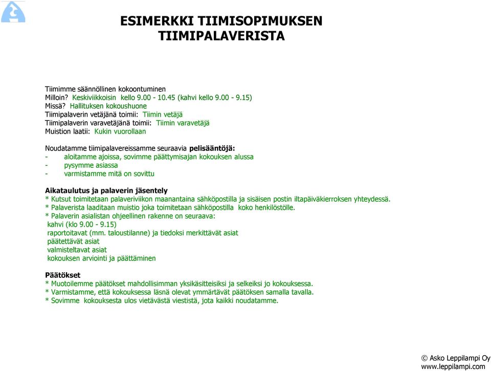 pelisääntöjä: - aloitamme ajoissa, sovimme päättymisajan kokouksen alussa - pysymme asiassa - varmistamme mitä on sovittu Aikataulutus ja palaverin jäsentely * Kutsut toimitetaan palaveriviikon