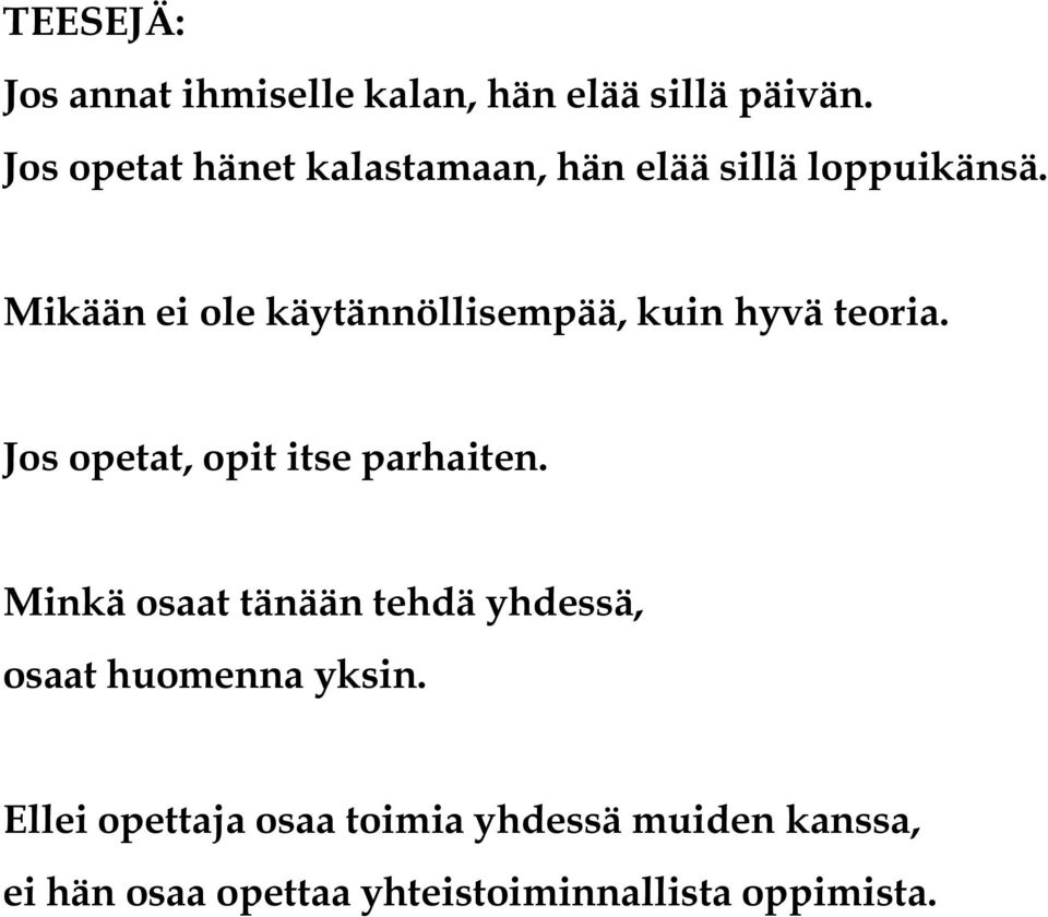 Mikään ei ole käytännöllisempää, kuin hyvä teoria. Jos opetat, opit itse parhaiten.