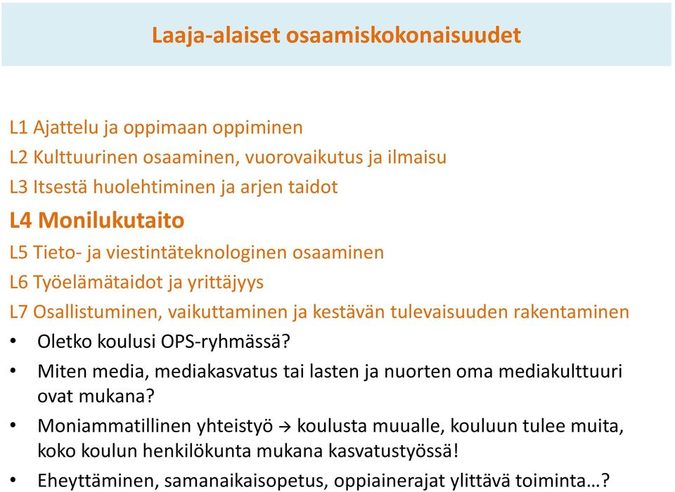 tulevaisuuden rakentaminen Oletko koulusi OPS-ryhmässä? Miten media, mediakasvatus tai lasten ja nuorten oma mediakulttuuri ovat mukana?