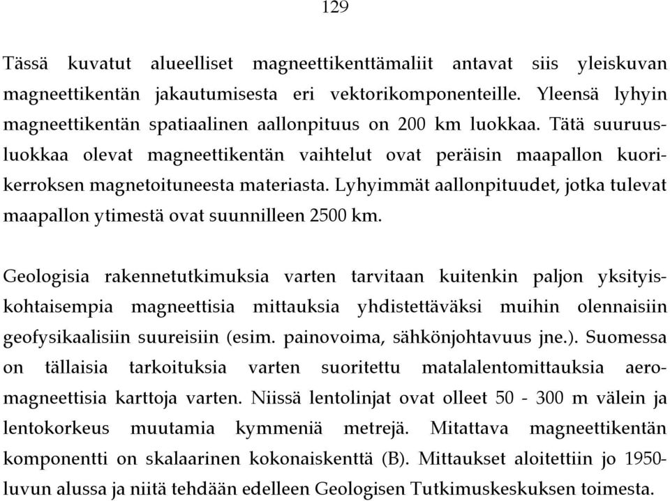 Voidaan osoittaa, että ohminen vastus pienentää magneettikenttää eksponentiaalisesti siten, että tietyn alkutilanteen magneettikenttä B o vähenee kuten B(t) = B 0 e -t/! (5.1) missä aikavakio!