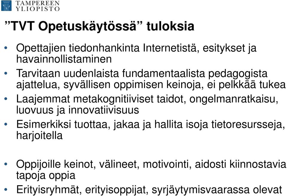 ongelmanratkaisu, luovuus ja innovatiivisuus Esimerkiksi tuottaa, jakaa ja hallita isoja tietoresursseja, harjoitella