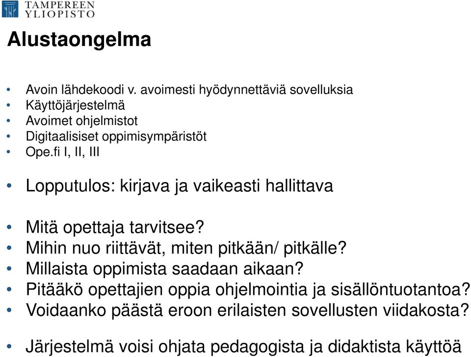 fi I, II, III Lopputulos: kirjava ja vaikeasti hallittava Mitä opettaja tarvitsee?