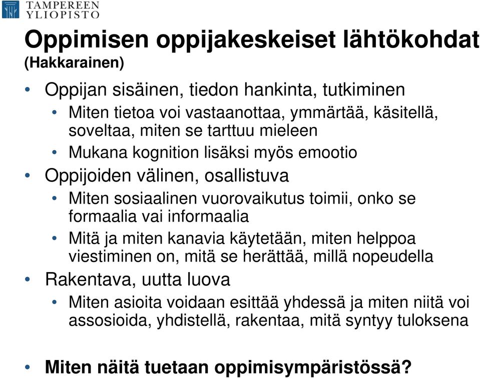 se formaalia vai informaalia Mitä ja miten kanavia käytetään, miten helppoa viestiminen on, mitä se herättää, millä nopeudella Rakentava, uutta luova