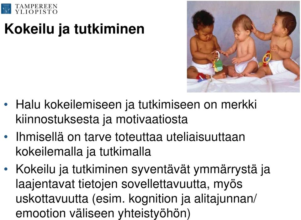 tutkimalla Kokeilu ja tutkiminen syventävät ymmärrystä ja laajentavat tietojen