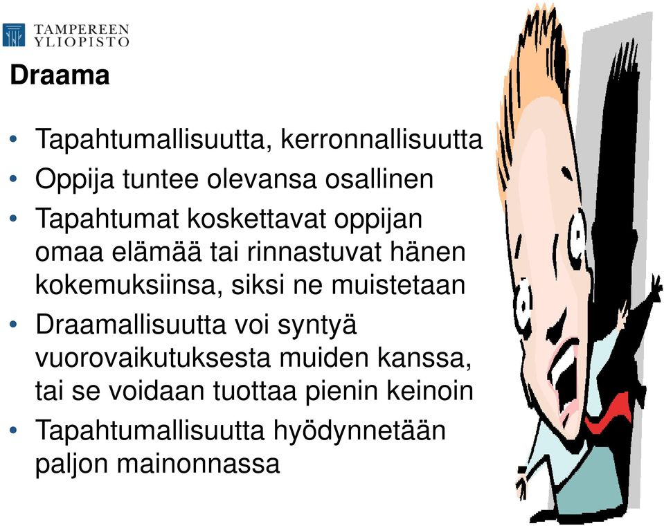 siksi ne muistetaan Draamallisuutta voi syntyä vuorovaikutuksesta muiden kanssa,