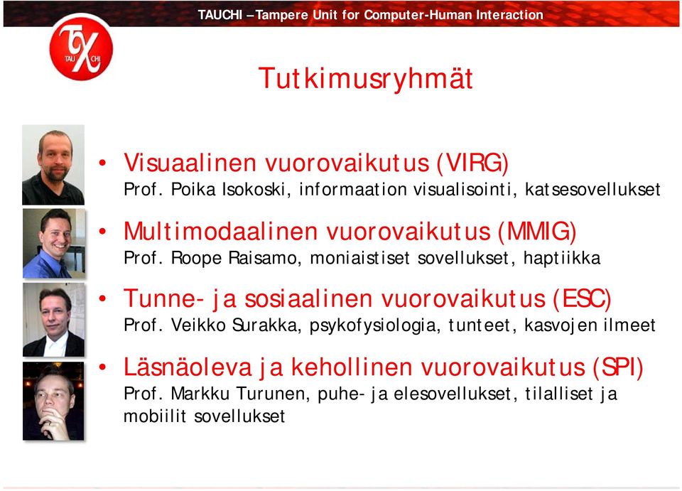 Roope Raisamo, moniaistiset sovellukset, haptiikka Tunne- ja sosiaalinen vuorovaikutus (ESC) Prof.