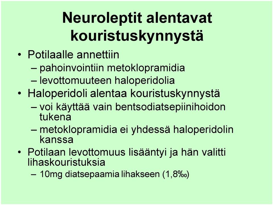 käyttää vain bentsodiatsepiinihoidon tukena metoklopramidia ei yhdessä haloperidolin