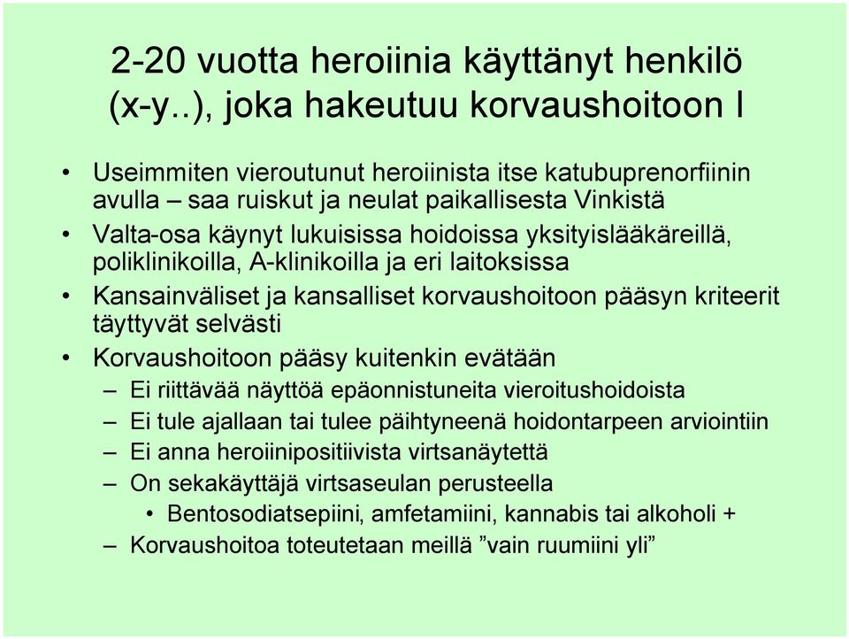 yksityislääkäreillä, poliklinikoilla, A-klinikoilla ja eri laitoksissa Kansainväliset ja kansalliset korvaushoitoon pääsyn kriteerit täyttyvät selvästi Korvaushoitoon pääsy kuitenkin