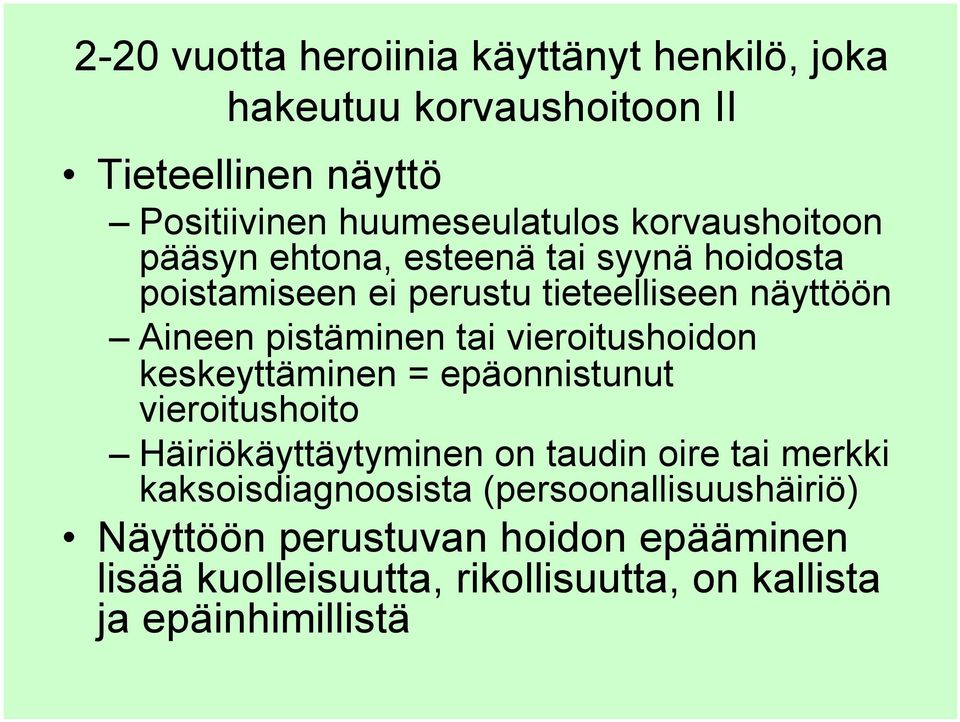 vieroitushoidon keskeyttäminen = epäonnistunut vieroitushoito Häiriökäyttäytyminen on taudin oire tai merkki