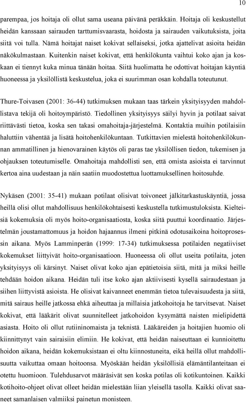 Siitä huolimatta he odottivat hoitajan käyntiä huoneessa ja yksilöllistä keskustelua, joka ei suurimman osan kohdalla toteutunut.