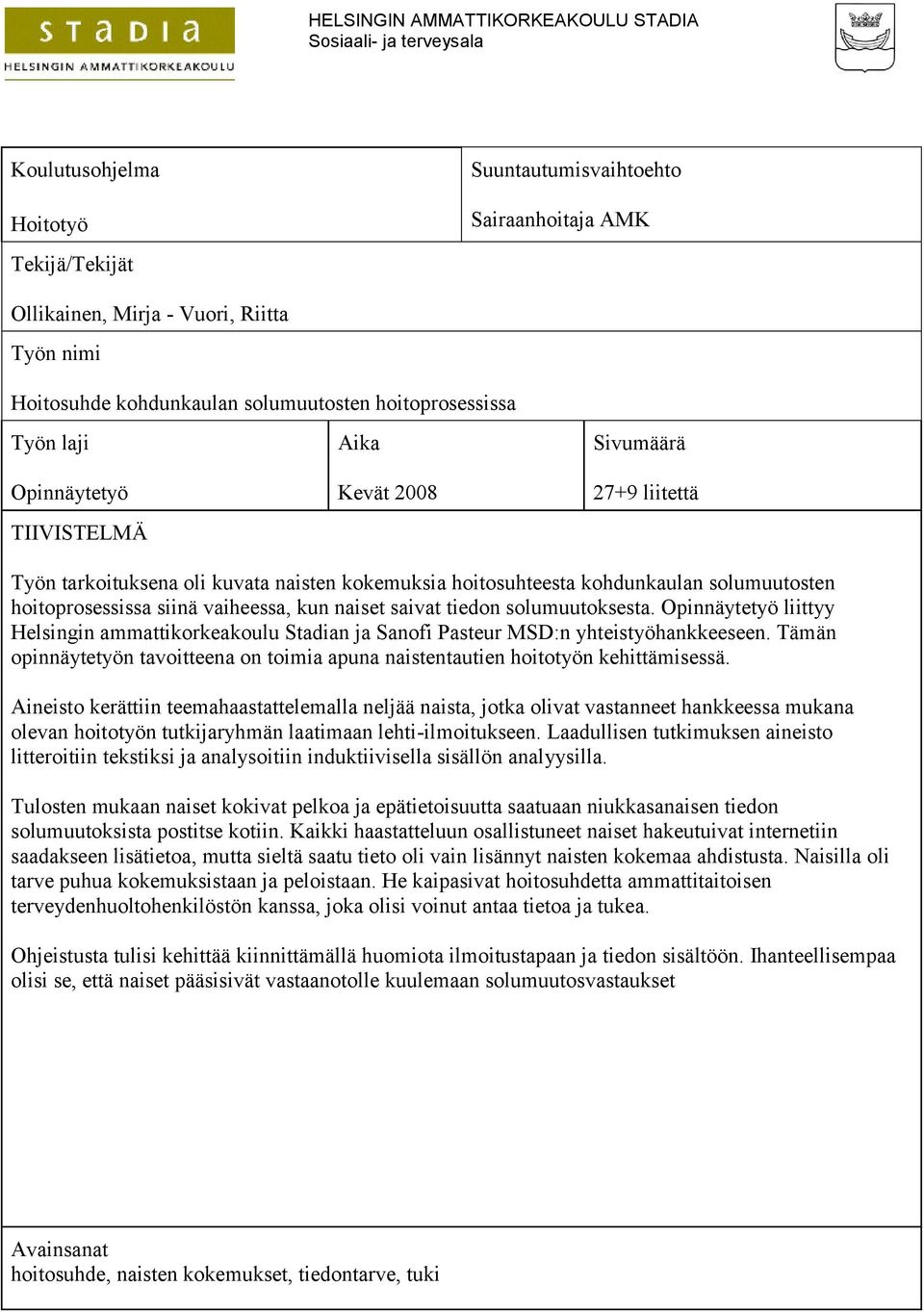 solumuutosten hoitoprosessissa siinä vaiheessa, kun naiset saivat tiedon solumuutoksesta. Opinnäytetyö liittyy Helsingin ammattikorkeakoulu Stadian ja Sanofi Pasteur MSD:n yhteistyöhankkeeseen.