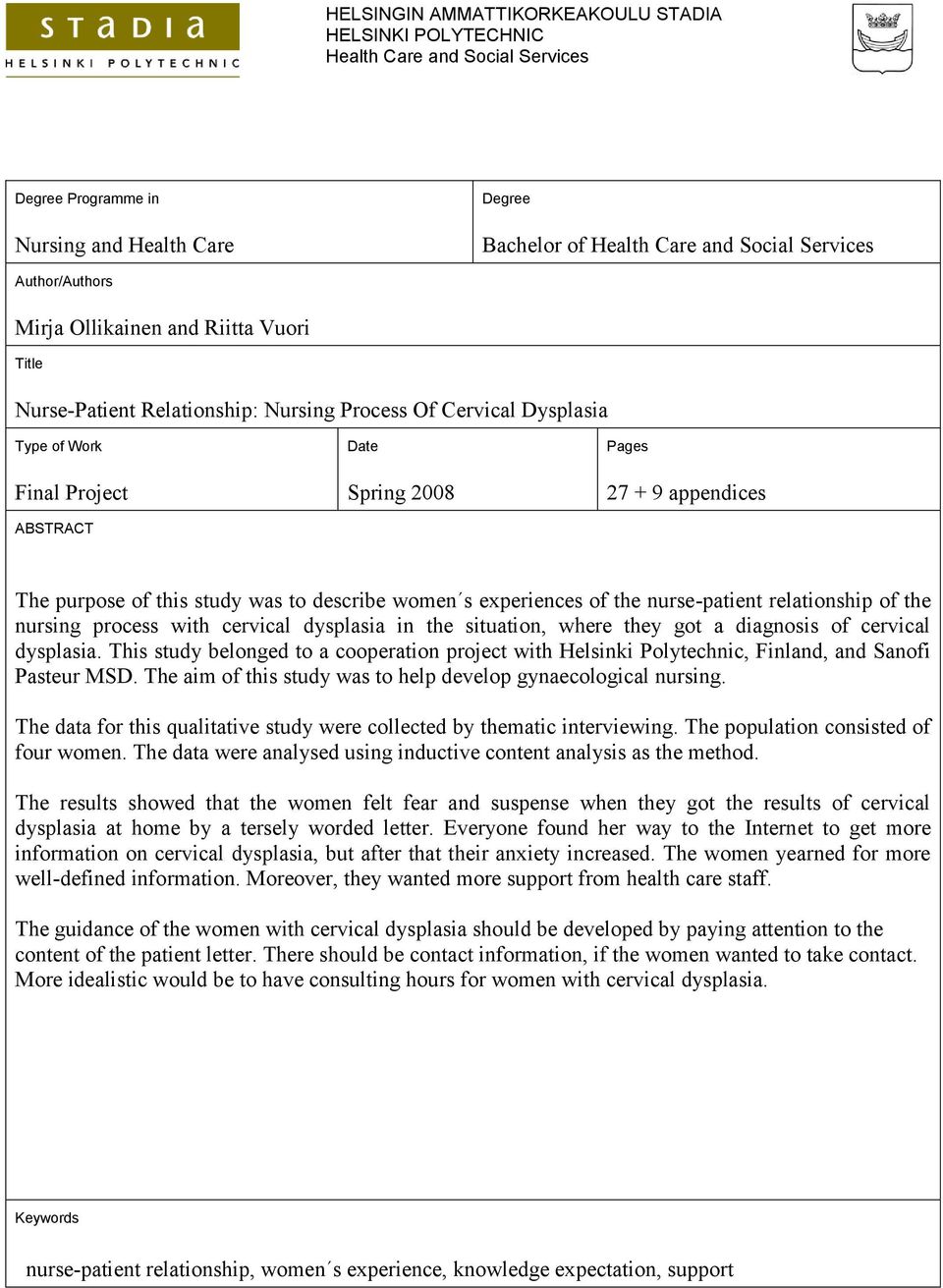 this study was to describe women s experiences of the nurse-patient relationship of the nursing process with cervical dysplasia in the situation, where they got a diagnosis of cervical dysplasia.